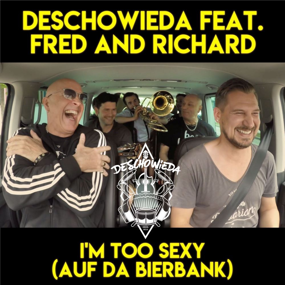 DeSchoWieda feat. Fred and Richard – I´m Too Sexy (Auf Da Bierbank)