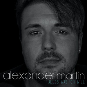 Alexander Martin – Alles Was Ich Will