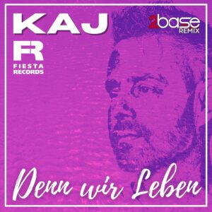 KAJ – Denn wir leben (2Base Remix)