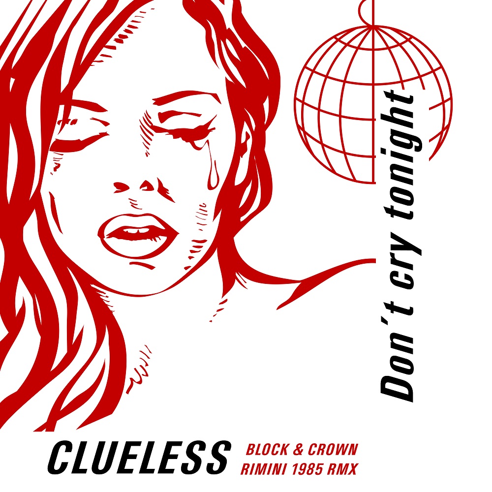 Clueless – Don’t Cry Tonight (Block & Crown Rimini 1985 Remix)
