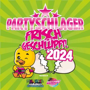 Partyschlager – frisch geschlüpft! 2024