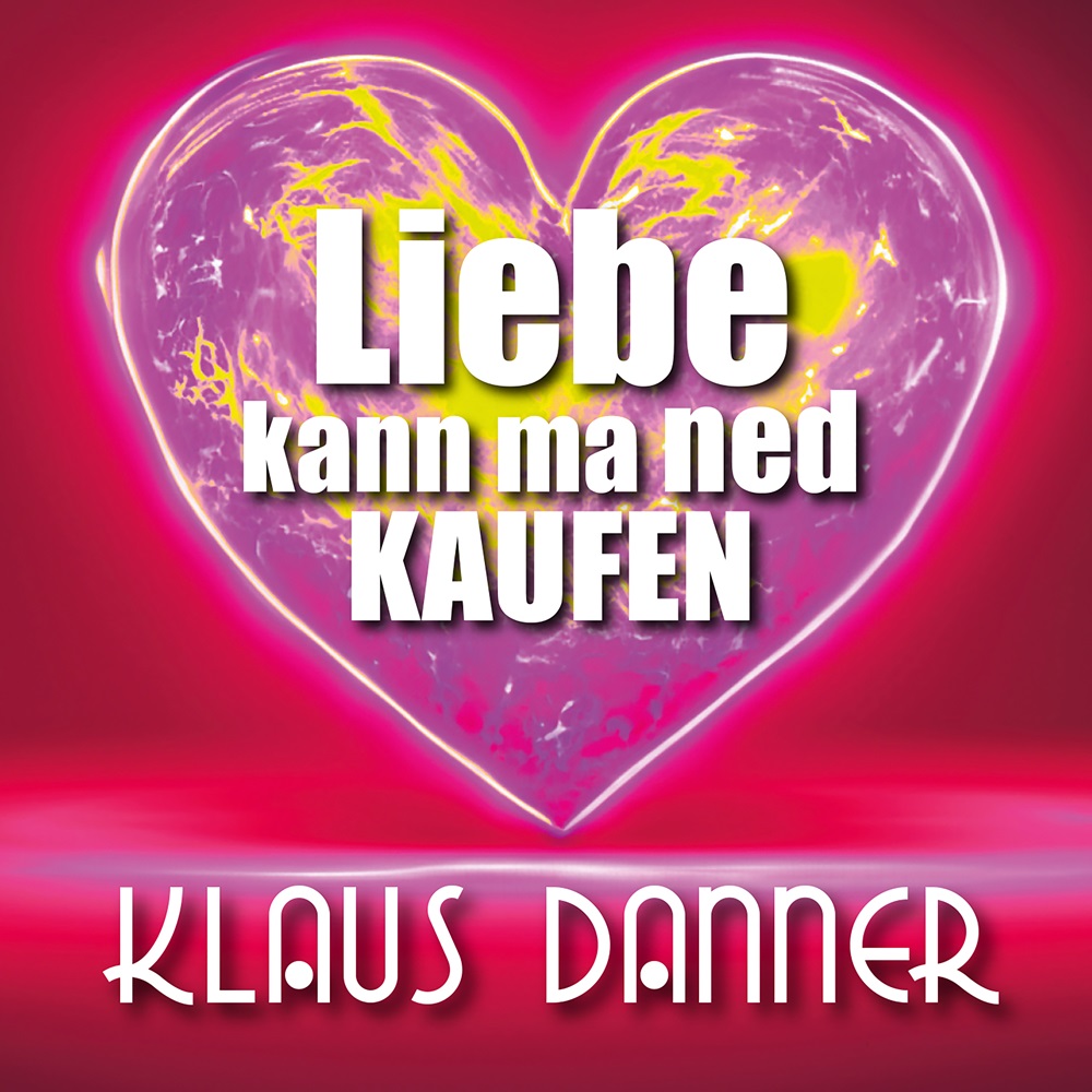 Klaus Danner – Liebe Kann Ma Ned Kaufen
