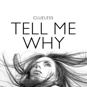 Clueless – Tell Me Why