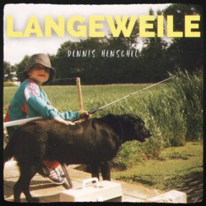 Dennis Henschel – Langeweile