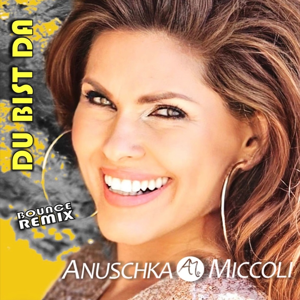 Anuschka Miccoli – Du Bist Da (Bounce Remix)