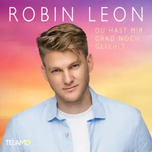 Robin Leon – Du Hast Mir Grad Noch Gefehlt