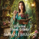 Susan Ebrahimi – Ich Bin Dein Träume-Erfinder
